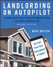 Landlording on AutoPilot : A Simple, No-Brainer System for Higher Profits, Less Work and More Fun (Do It All from Your Smartphone or Tablet!)