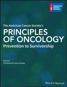 The American Cancer Society's Principles of Oncology : Prevention to Survivorship