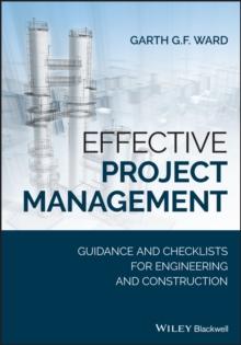 Effective Project Management : Guidance and Checklists for Engineering and Construction