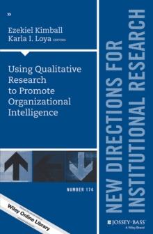 Using Qualitative Research to Promote Organizational Intelligence : New Directions for Institutional Research, Number 174