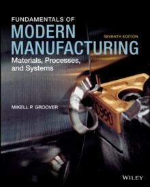 Fundamentals of Modern Manufacturing : Materials, Processes, and Systems