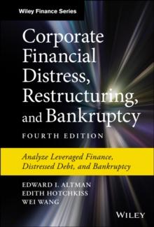 Corporate Financial Distress, Restructuring, and Bankruptcy : Analyze Leveraged Finance, Distressed Debt, and Bankruptcy