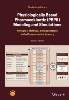 Physiologically Based Pharmacokinetic (PBPK) Modeling and Simulations : Principles, Methods, and Applications in the Pharmaceutical Industry