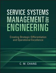 Service Systems Management and Engineering : Creating Strategic Differentiation and Operational Excellence