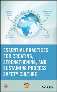 Essential Practices for Creating, Strengthening, and Sustaining Process Safety Culture