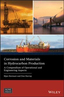 Corrosion and Materials in Hydrocarbon Production : A Compendium of Operational and Engineering Aspects