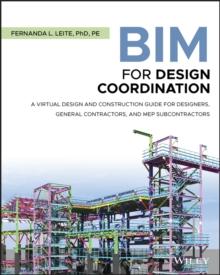 BIM for Design Coordination : A Virtual Design and Construction Guide for Designers, General Contractors, and MEP Subcontractors