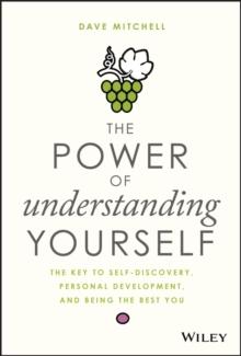 The Power of Understanding Yourself : The Key to Self-Discovery, Personal Development, and Being the Best You