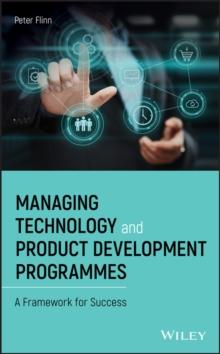 Managing Technology and Product Development Programmes : A Framework for Success