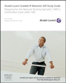 Alcatel-Lucent Scalable IP Networks Self-Study Guide : Preparing for the Network Routing Specialist I (NRS 1) Certification Exam