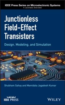 Junctionless Field-Effect Transistors : Design, Modeling, and Simulation