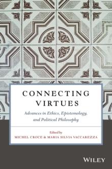 Connecting Virtues: Advances in Ethics, Epistemology, and Political Philosophy