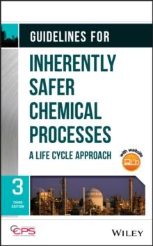 Guidelines for Inherently Safer Chemical Processes : A Life Cycle Approach