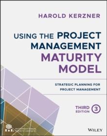 Using the Project Management Maturity Model : Strategic Planning for Project Management