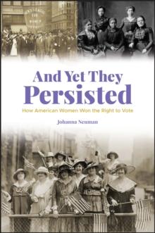 And Yet They Persisted : How American Women Won the Right to Vote