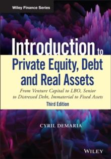 Introduction to Private Equity, Debt and Real Assets : From Venture Capital to LBO, Senior to Distressed Debt, Immaterial to Fixed Assets