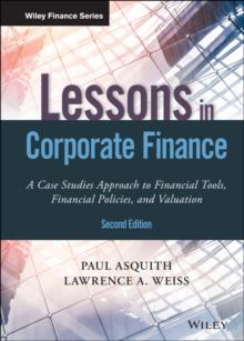 Lessons in Corporate Finance : A Case Studies Approach to Financial Tools, Financial Policies, and Valuation