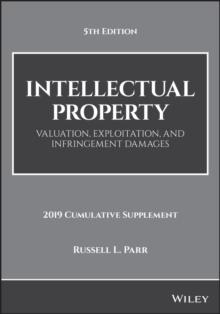 Intellectual Property, 2019 Cumulative Supplement : Valuation, Exploitation, and Infringement Damages, 2019 Cumulative Supplement