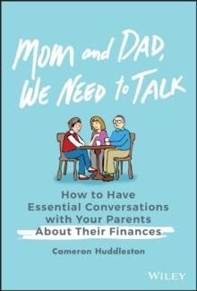 Mom and Dad, We Need to Talk : How to Have Essential Conversations with Your Parents About Their Finances