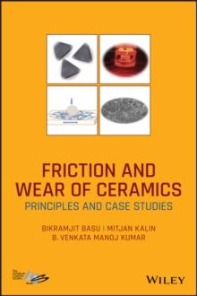 Friction and Wear of Ceramics : Principles and Case Studies