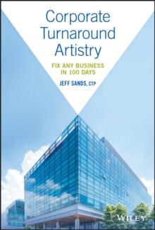 Corporate Turnaround Artistry : Fix Any Business in 100 Days