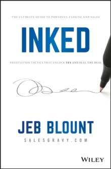 INKED : The Ultimate Guide to Powerful Closing and Sales Negotiation Tactics that Unlock YES and Seal the Deal