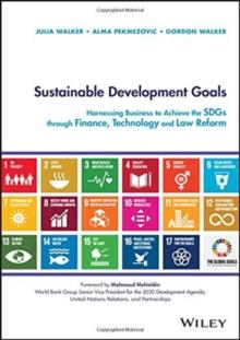 Sustainable Development Goals : Harnessing Business to Achieve the SDGs through Finance, Technology and Law Reform