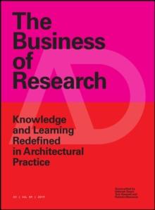 The Business of Research : Knowledge and Learning Redefined in Architectural Practice