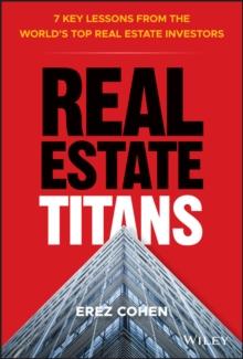 Real Estate Titans : 7 Key Lessons from the World's Top Real Estate Investors