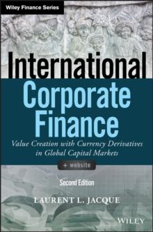 International Corporate Finance : Value Creation with Currency Derivatives in Global Capital Markets