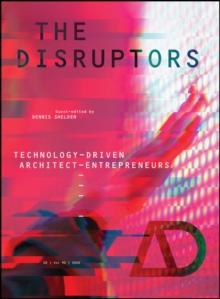 The Disruptors : Technology-Driven Architect-Entrepreneurs