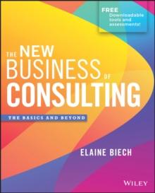 The New Business of Consulting : The Basics and Beyond