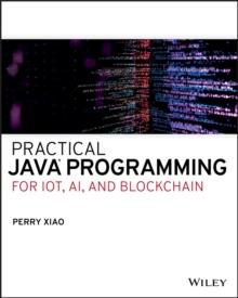 Practical Java Programming for IoT, AI, and Blockchain