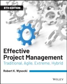 Effective Project Management : Traditional, Agile, Extreme, Hybrid