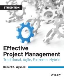 Effective Project Management : Traditional, Agile, Extreme, Hybrid