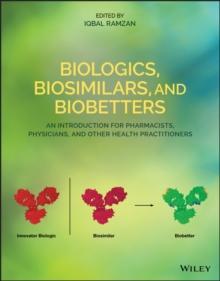 Biologics, Biosimilars, and Biobetters : An Introduction for Pharmacists, Physicians and Other Health Practitioners