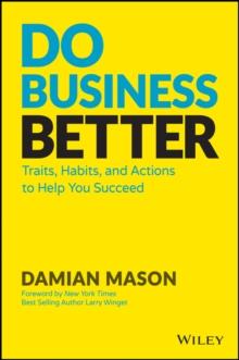 Do Business Better : Traits, Habits, and Actions To Help You Succeed