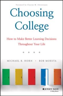 Choosing College : How to Make Better Learning Decisions Throughout Your Life