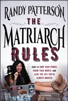 The Matriarch Rules : How to Own Your Power, Know Your Worth, and Lead the Life You've Always Wanted