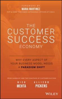 The Customer Success Economy : Why Every Aspect of Your Business Model Needs A Paradigm Shift