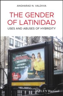 The Gender of Latinidad : Uses and Abuses of Hybridity