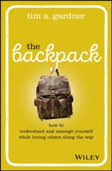 The Backpack : How to Understand and Manage Yourself While Loving Others Along the Way