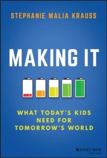 Making It : What Today's Kids Need for Tomorrow's World