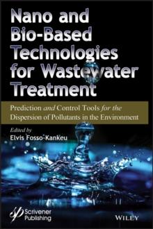 Nano and Bio-Based Technologies for Wastewater Treatment : Prediction and Control Tools for the Dispersion of Pollutants in the Environment