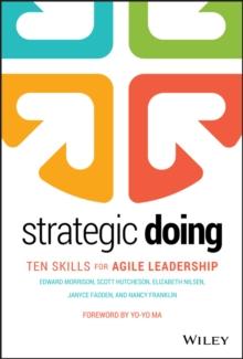 Strategic Doing : Ten Skills for Agile Leadership