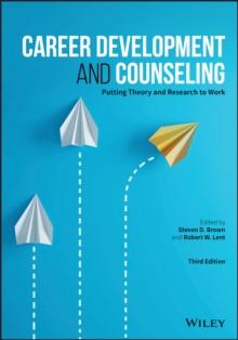 Career Development and Counseling : Putting Theory and Research to Work