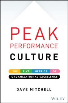 Peak Performance Culture : The Five Metrics of Organizational Excellence