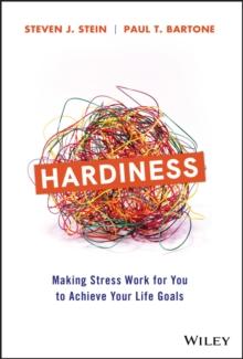 Hardiness : Making Stress Work for You to Achieve Your Life Goals