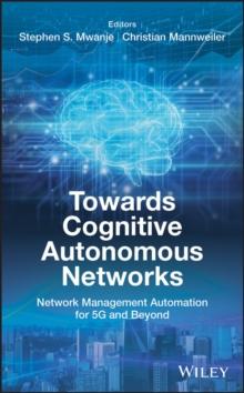 Towards Cognitive Autonomous Networks : Network Management Automation for 5G and Beyond