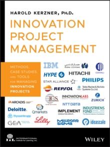 Innovation Project Management : Methods, Case Studies, and Tools for Managing Innovation Projects